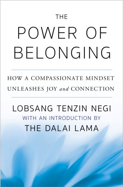 Lobsang Tenzin Negi · The Power of Belonging: How a Compassionate Mindset Unleashes Joy and Connection (Paperback Book) (2024)