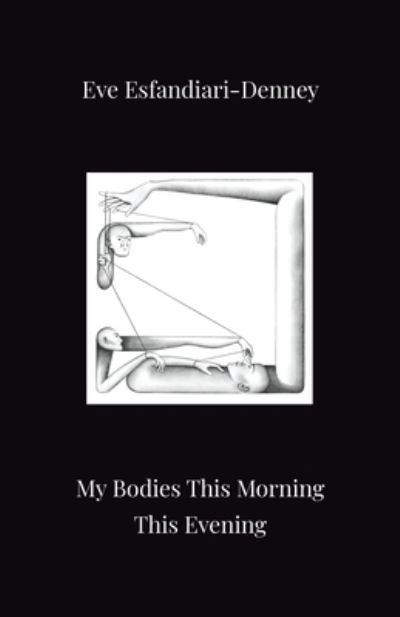 Eve Esfandiari-Denney · My Bodies This Morning This Evening (Pocketbok) (2022)