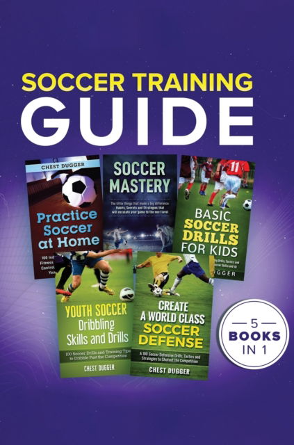 Soccer Training Guide - Chest Dugger - Books - Abiprod Pty Ltd - 9781922462244 - July 4, 2020