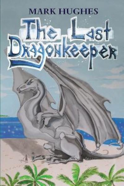 Cover for Mark Hughes · The Last Dragonkeeper (Pocketbok) (2017)