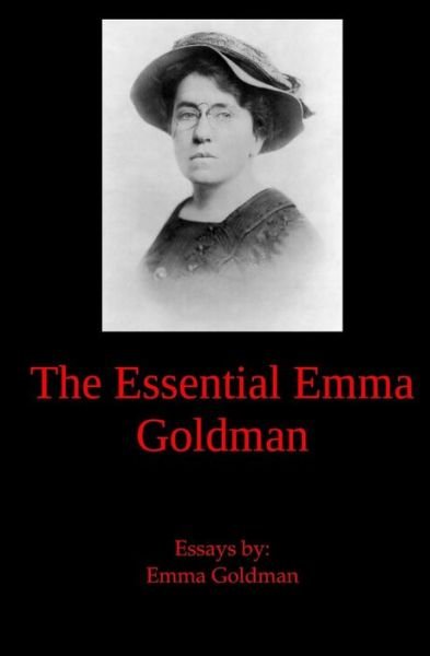 The Essential Emma Goldman - Emma Goldman - Books - Fpp Classics - 9781938357244 - July 3, 2015