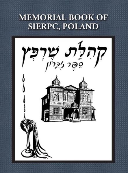 Cover for Talmi (Wloka), E · Memorial (Yizkor) Book of the Community of Sierpc, Poland - Translation of Kehilat Sierpc; Sefer Zikaron (Hardcover Book) (2014)