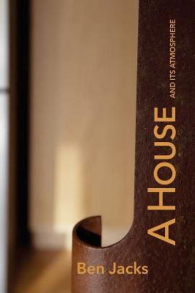 A House and Its Atmosphere - Ben Jacks - Books - Culicidae Architectural Press - 9781941892244 - July 31, 2017