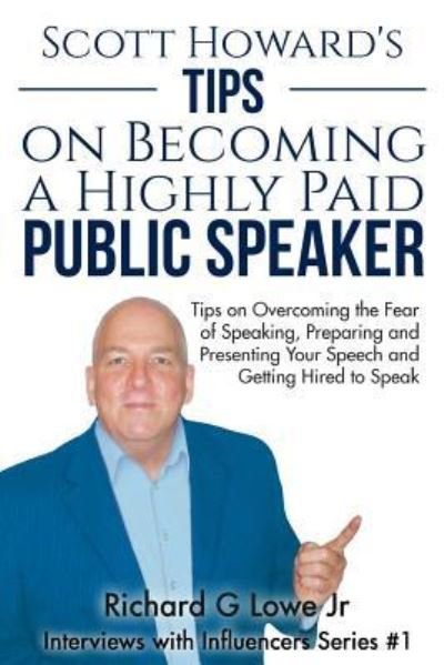 Cover for Richard G Lowe Jr · Scott Howard's Tips on Becoming a Highly Paid Public Speaker (Pocketbok) (2016)