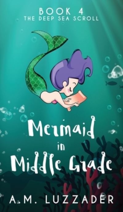 Cover for A M Luzzader · A Mermaid in Middle Grade Book 4 (Hardcover Book) (2021)