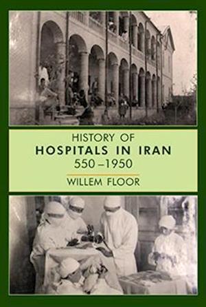 Cover for Willem Floor · History of Hospitals in Iran, 5501950 (Hardcover Book) (2020)