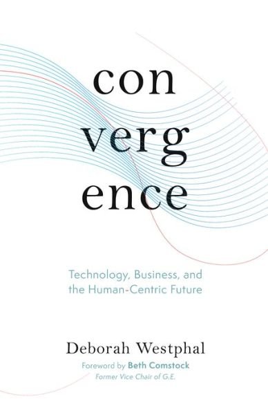 Cover for Deborah Westphal · Convergence: Technology, Business, and the Human-Centric Future (Hardcover Book) (2021)
