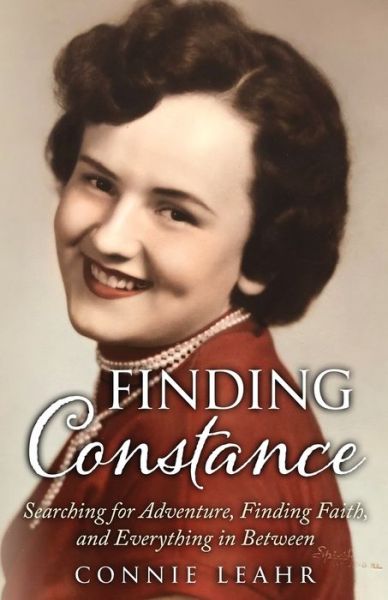 Cover for Connie Leahr · Finding Constance, Searching for Adventure, Finding Faith, and Everything in Between (Taschenbuch) (2021)