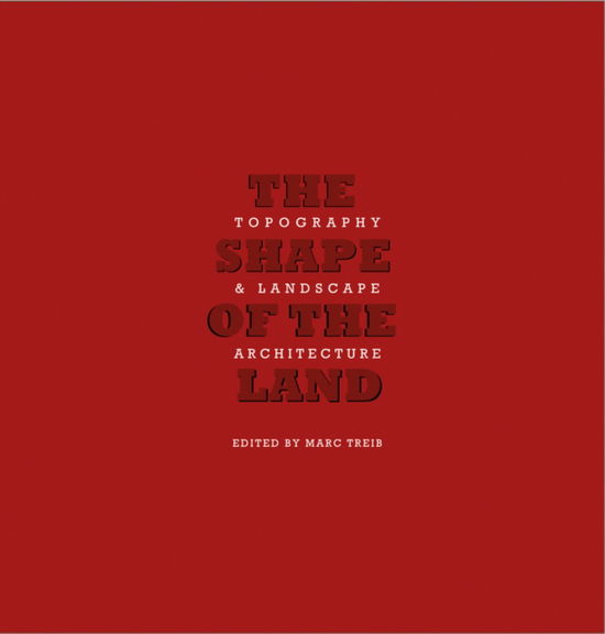 Cover for Marc Treib · The Shape of the Land: Topography &amp; Landscape Architecture (Hardcover Book) (2023)