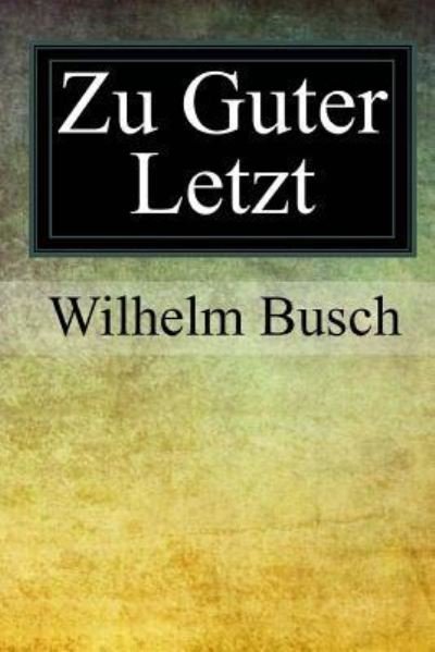Cover for Wilhelm Busch · Zu Guter Letzt (Paperback Bog) (2017)