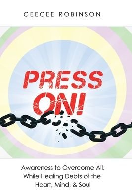 Press On!: Awareness to Overcome All, While Healing Debts of the Heart, Mind, & Soul - Ceecee Robinson - Bøger - Balboa Press - 9781982255244 - 10. november 2020