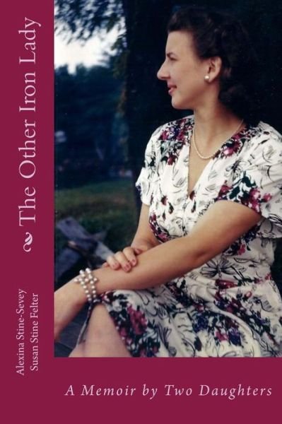 The Other Iron Lady - Ms Alexina L Stine-Sevey - Livres - CreateSpace Independent Publishing Platf - 9781983469244 - 7 février 2018