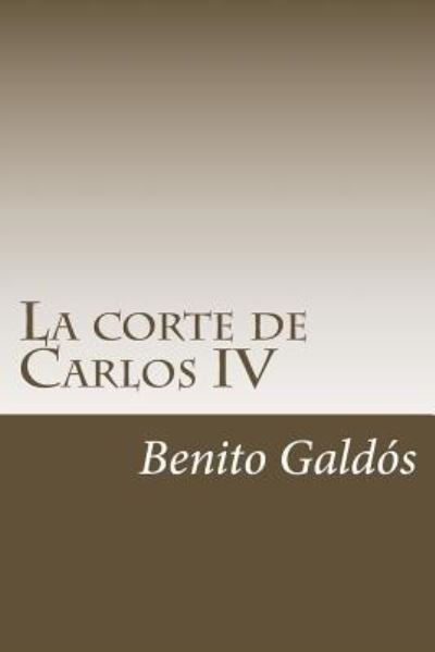 Cover for Benito Perez Galdos · La Corte de Carlos IV (Paperback Book) (2018)