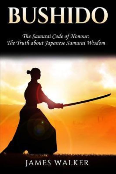 Bushido - James Walker - Books - Createspace Independent Publishing Platf - 9781986356244 - March 12, 2018