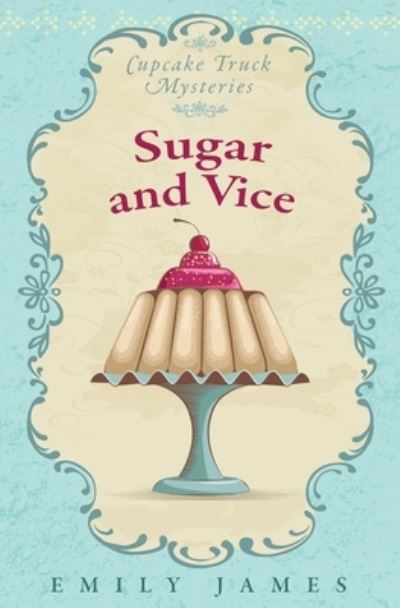 Cover for Emily James · Sugar and Vice : Cupcake Truck Mysteries (Paperback Book) (2018)