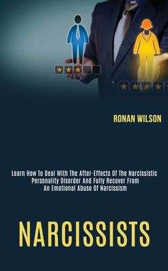 Cover for Ronan Wilson · Narcissists: Learn How to Deal With the After-effects of the Narcissistic Personality Disorder and Fully Recover From an Emotional Abuse of Narcissism (Taschenbuch) (2020)