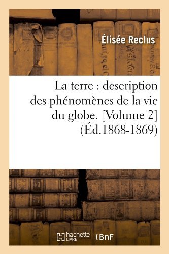 Cover for Elisee Reclus · La Terre: Description Des Phenomenes de la Vie Du Globe. [Volume 2] (Ed.1868-1869) - Sciences (Paperback Book) [French edition] (2012)
