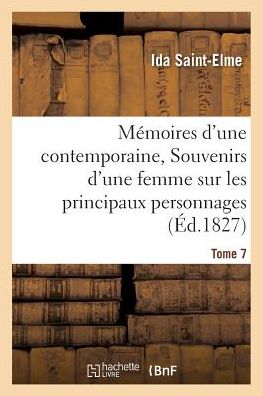 Cover for Saint-elme-i · Memoires D'une Contemporaine, Ou Souvenirs D'une Femme Sur Les Principaux Personnages Tome 7 (Paperback Book) (2016)