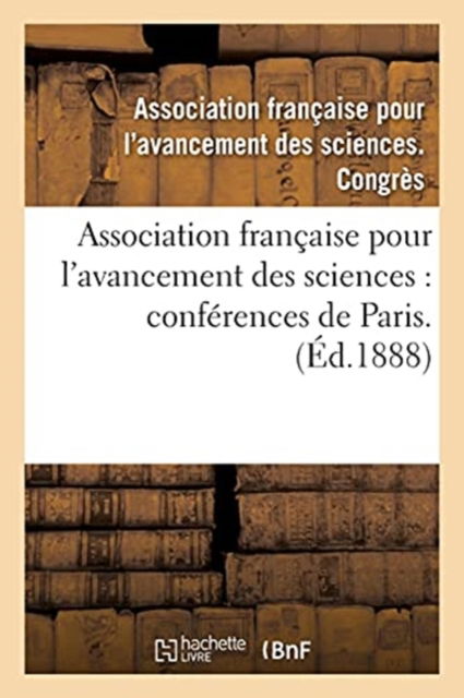 Cover for Asso de Sciences Congres · Association Francaise Pour l'Avancement Des Sciences: Conferences de Paris. 29. P1 (Pocketbok) (2017)