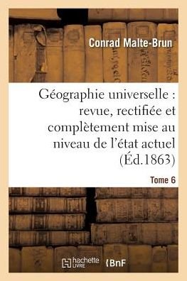 Cover for Conrad Malte-Brun · Geographie Universelle: Revue, Rectifiee Et Completement Mise Au Niveau de l'Etat Tome 6 (Paperback Book) (2018)