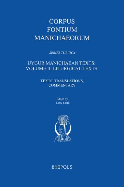 Cover for Larry Clark · Uygur Manichaean Texts: Volume Ii: Liturgical Texts: Texts, Translations, Commentary (Corpus Fontium Manichaeorum: Series Turcica Ii) (Hardcover Book) [Bilingual edition] (2013)