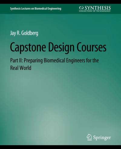 Cover for Jay Goldberg · Capstone Design Courses, Part II: Preparing Biomedical Engineers for the Real World - Synthesis Lectures on Biomedical Engineering (Paperback Book) (2012)