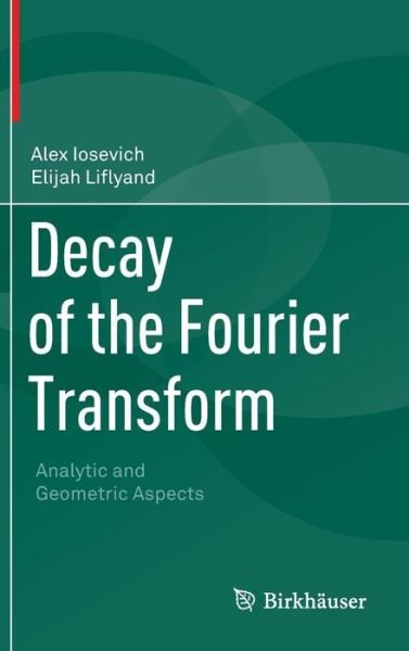 Cover for Alex Iosevich · Decay of the Fourier Transform: Analytic and Geometric Aspects (Inbunden Bok) [2014 edition] (2014)
