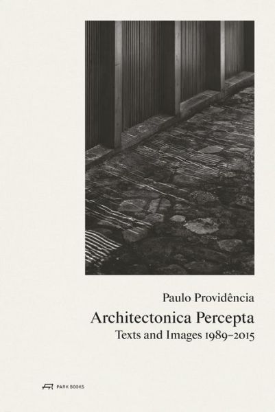 Cover for Paulo Providencia · Paulo Providencia–Architectonica Percepta – Texts and Images 1989–2015 (Hardcover Book) (2017)