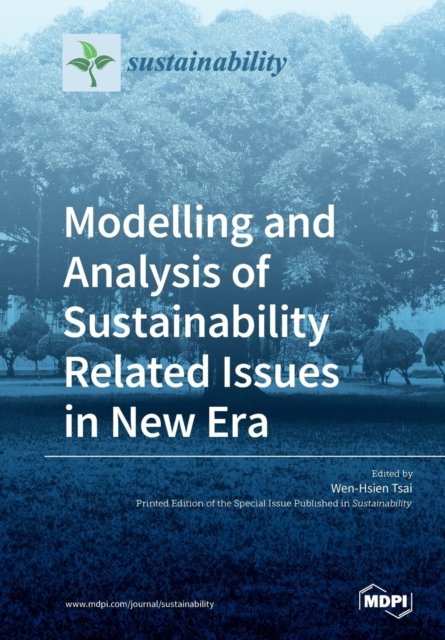 Modelling and Analysis of Sustainability Related Issues in New Era - Wen-Hsien Tsai - Bøger - Mdpi AG - 9783039210244 - 25. juni 2019