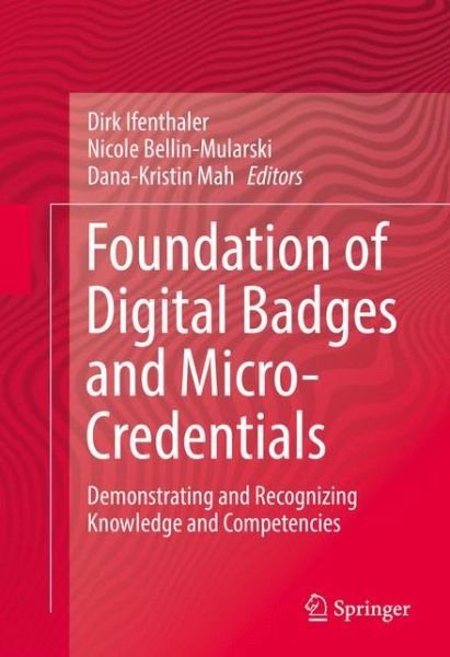 Foundation of Digital Badges and Micro-Credentials: Demonstrating and Recognizing Knowledge and Competencies (Hardcover Book) [1st ed. 2016 edition] (2016)