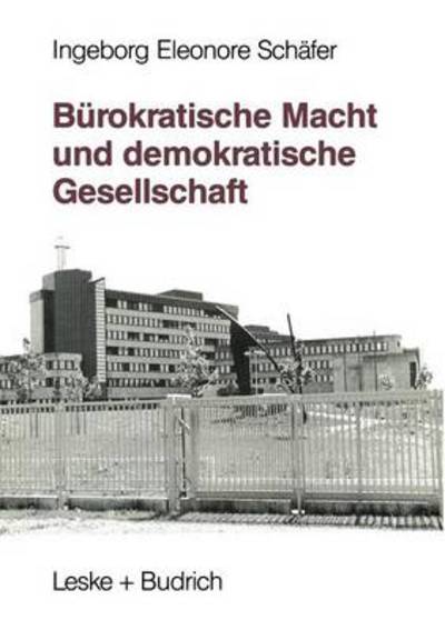 Burokratische Macht Und Demokratische Gesellschaft: Kontrolle Der OEffentlichen Verwaltung -- Ein Internationaler Vergleich - Ingeborg Eleonore Schafer - Bøger - Vs Verlag Fur Sozialwissenschaften - 9783322925244 - 13. juni 2012