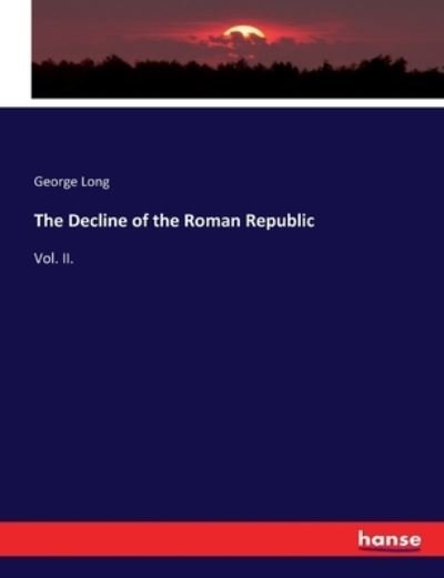 The Decline of the Roman Republic - Long - Kirjat -  - 9783337044244 - perjantai 5. toukokuuta 2017