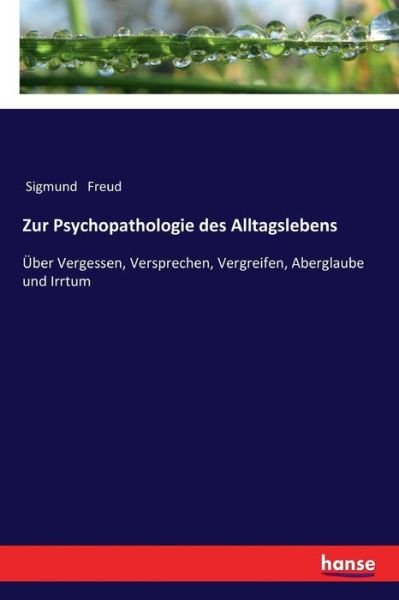 Cover for Sigmund Freud · Zur Psychopathologie des Alltagslebens: UEber Vergessen, Versprechen, Vergreifen, Aberglaube und Irrtum (Paperback Bog) (2021)