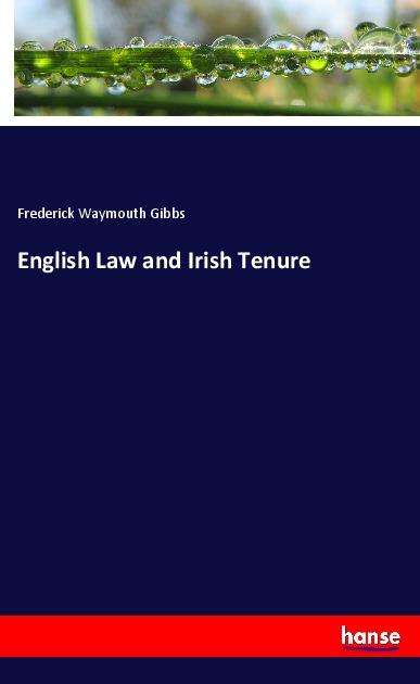 English Law and Irish Tenure - Gibbs - Books -  - 9783337961244 - 