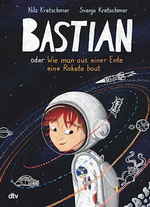 Bastian oder Wie man aus einer Ente eine Rakete baut - Nils Kretschmer - Książki - dtv Verlagsgesellschaft - 9783423765244 - 17 października 2024