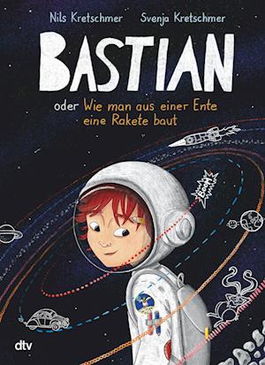 Bastian oder Wie man aus einer Ente eine Rakete baut - Nils Kretschmer - Books - dtv Verlagsgesellschaft - 9783423765244 - October 17, 2024