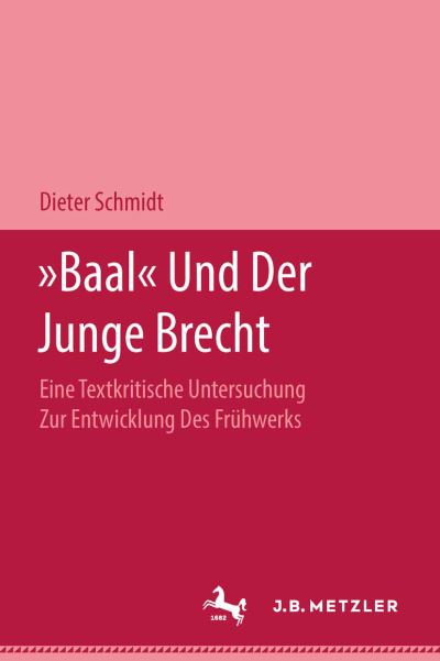 "Baal" und der Junge Brecht: Eine textkritische Untersuchung zur Entwicklung des Fruhwerks - Dieter Schmidt - Books - Springer-Verlag Berlin and Heidelberg Gm - 9783476996244 - 1966