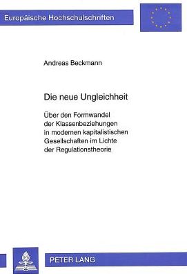Cover for Beckmann Andreas Beckmann · Die neue Ungleichheit: Ueber den Formwandel der Klassenbeziehungen in modernen kapitalistischen Gesellschaften im Lichte der Regulationstheorie (Paperback Book) (1994)