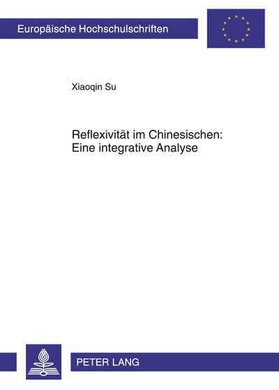 Cover for Xiaoqin Su · Reflexivitaet Im Chinesischen: Eine Integrative Analyse: Mit Zwei Anhaengen Von Hans-Heinrich Lieb - Europaeische Hochschulschriften / European University Studie (Paperback Book) [German edition] (2011)