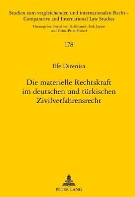 Cover for Efe Direnisa · Die Materielle Rechtskraft Im Deutschen Und Tuerkischen Zivilverfahrensrecht - Studien Zum Vergleichenden Und Internationalen Recht / Compa (Gebundenes Buch) [German edition] (2012)