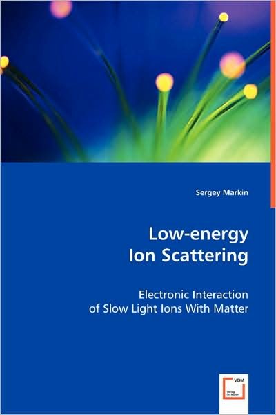 Cover for Sergey Markin · Low-energy Ion Scattering: Electronic Interaction of Slow Light Ions with Matter (Paperback Book) (2008)