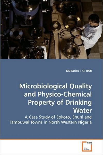 Cover for Mudasiru I. O. Raji · Microbiological Quality and Physico-chemical Property of Drinking Water: a Case Study of Sokoto, Shuni and Tambuwal Towns in North Western Nigeria (Paperback Book) (2010)