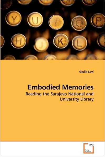 Cover for Giulia Levi · Embodied Memories: Reading the Sarajevo National and University Library (Paperback Bog) (2010)