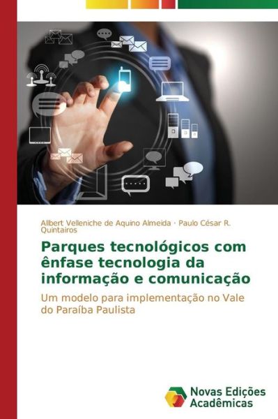 Cover for Paulo César R. Quintairos · Parques Tecnológicos Com Ênfase Tecnologia Da Informação E Comunicação: Um Modelo Para Implementação No Vale Do Paraíba Paulista (Paperback Book) [Portuguese edition] (2014)