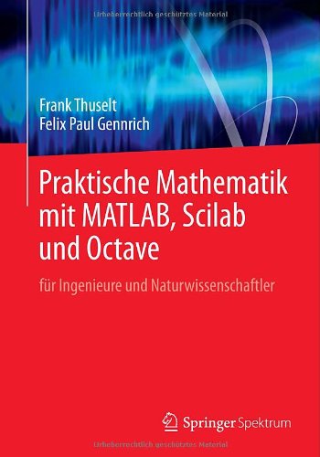 Cover for Frank Thuselt · Praktische Mathematik mit MATLAB, Scilab und Octave: fur Ingenieure und Naturwissenschaftler (Paperback Book) [German, 2013 edition] (2014)