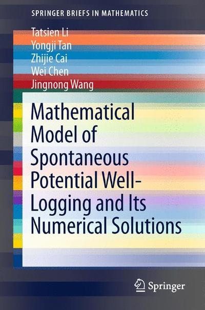 Cover for Tatsien Li · Mathematical Model of Spontaneous Potential Well-Logging and Its Numerical Solutions - SpringerBriefs in Mathematics (Paperback Bog) [2014 edition] (2013)