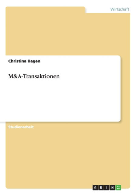 M&A-Transaktionen - Christina Hagen - Libros - Grin Verlag - 9783656530244 - 25 de noviembre de 2013