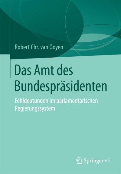Cover for Robert Chr Van Van Ooyen · Das Amt Des Bundesprasidenten: Fehldeutungen Im Parlamentarischen Regierungssystem (Paperback Book) [2015 edition] (2015)