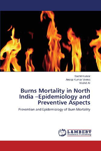 Cover for Wahid Ali · Burns Mortality in North India -epidemiology and Preventive Aspects: Prevention and Epidemiology of Burn Mortality (Taschenbuch) (2013)