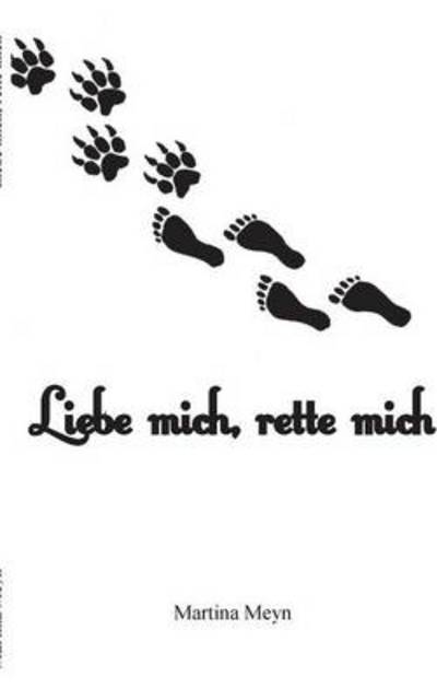 Cover for Martina Meyn · Liebe Mich, Rette Mich (Paperback Book) [German edition] (2013)